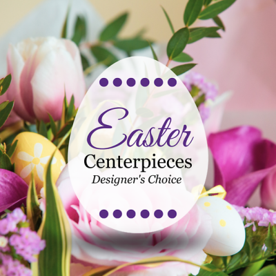 Easter Designer’s Choice Centerpiece